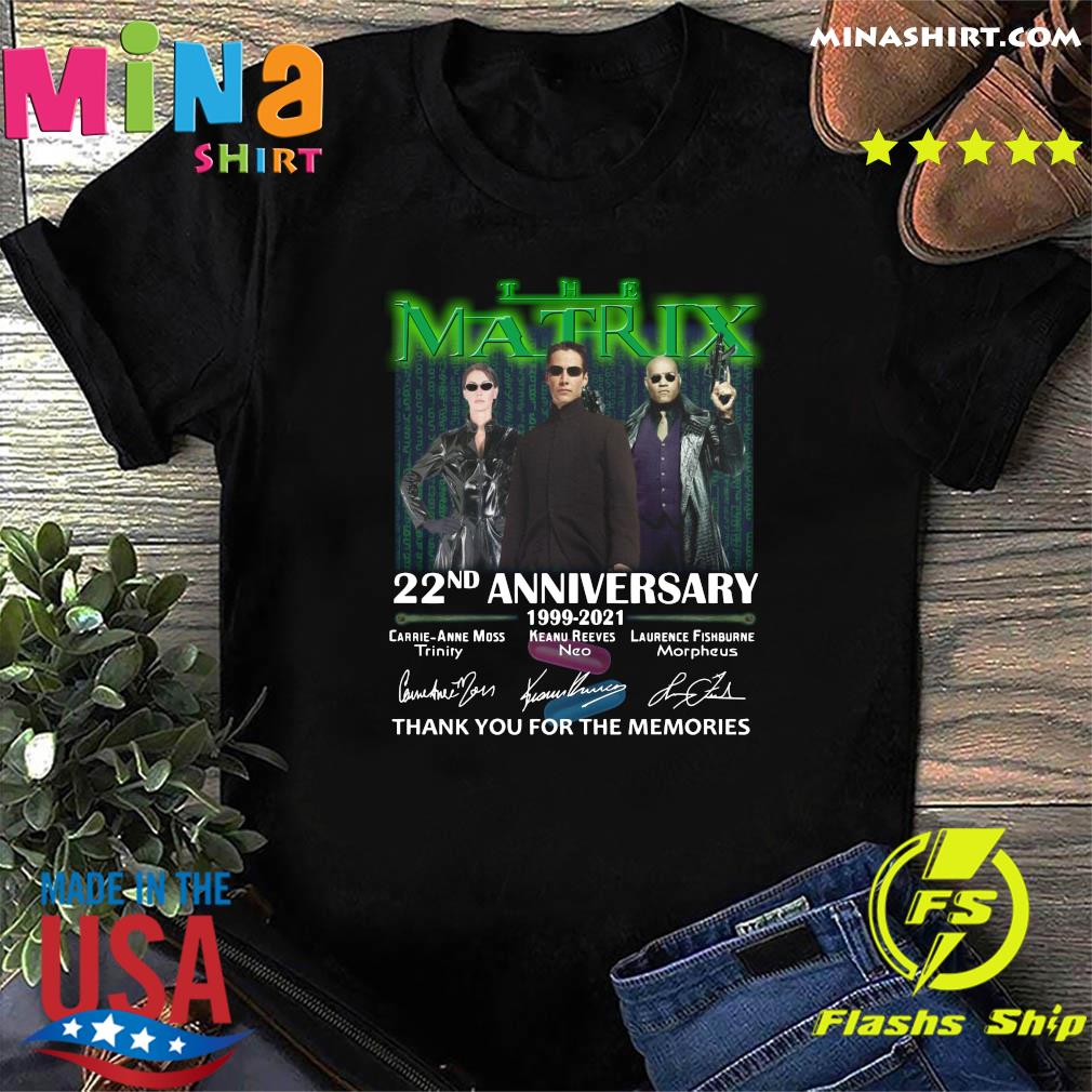 The Matrix 22nd Anniversary 1999 2021 Signatures Thank You For The Memories Shirt Hoodie Sweater Long Sleeve And Tank Top