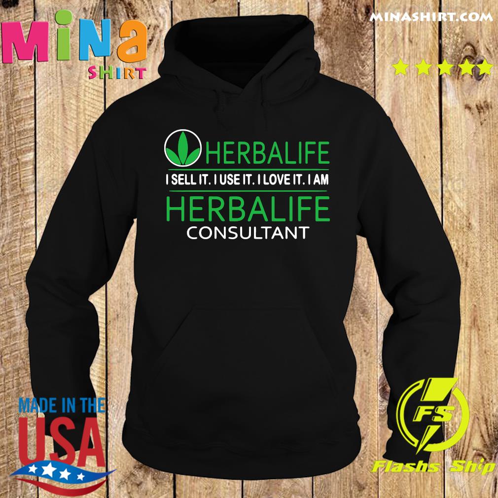 Herbalife I Sell It I Use It I Love It I Am Herbalife Consultant Shirt Hoodie Sweater Long Sleeve And Tank Top